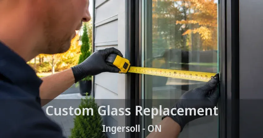 Custom Glass Replacement Ingersoll - ON