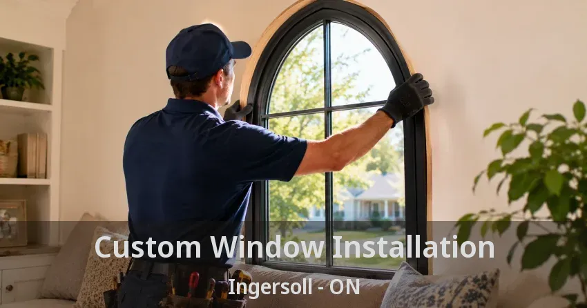 Custom Window Installation Ingersoll - ON