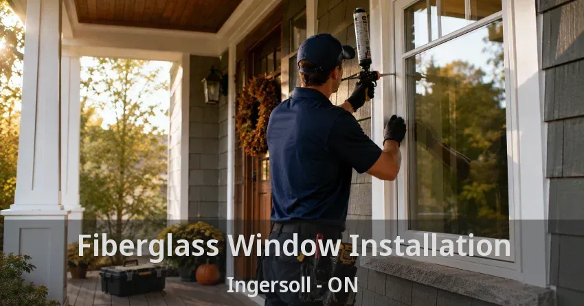Fiberglass Window Installation Ingersoll - ON