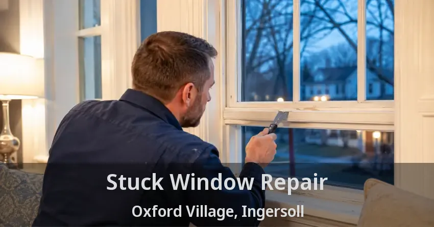 Stuck Window Repair Oxford Village, Ingersoll - ON
