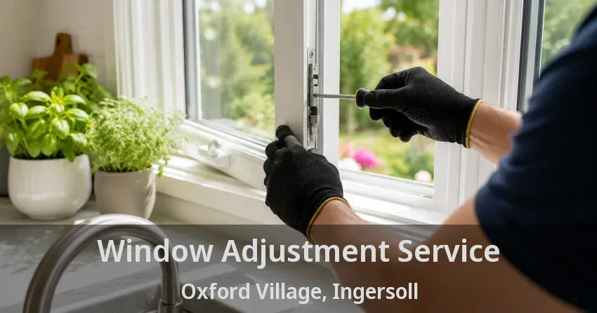 Window Adjustment Service Oxford Village, Ingersoll - ON