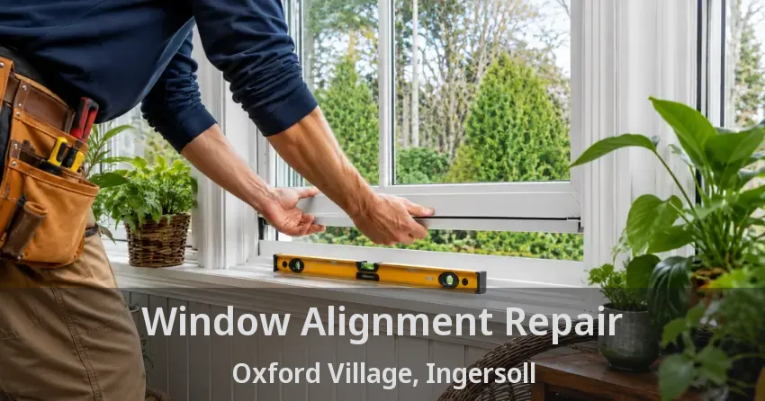 Window Alignment Repair Oxford Village, Ingersoll - ON