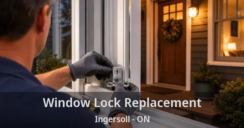 Window Lock Replacement Ingersoll - ON