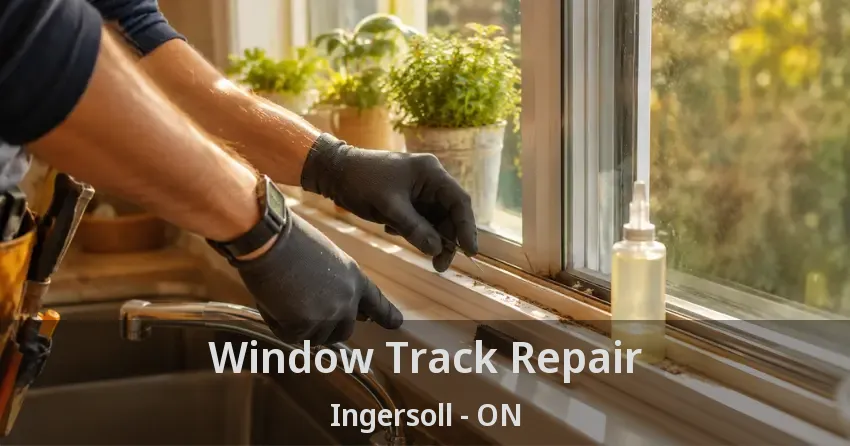 Window Track Repair Ingersoll - ON