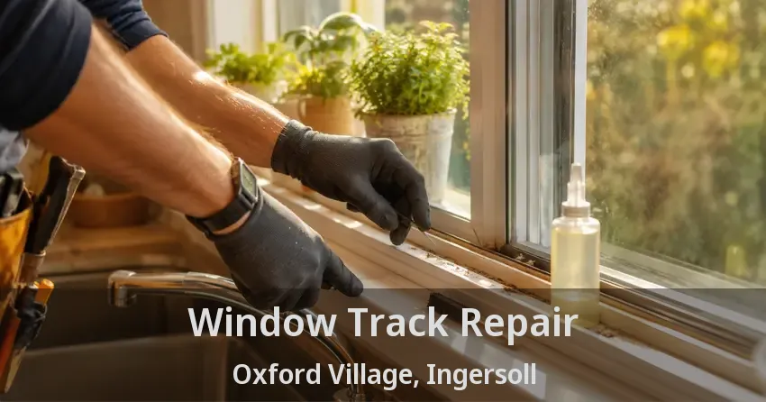 Window Track Repair Oxford Village, Ingersoll - ON