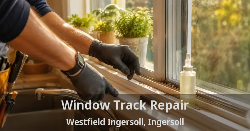 Window Track Repair Westfield Ingersoll, Ingersoll - ON