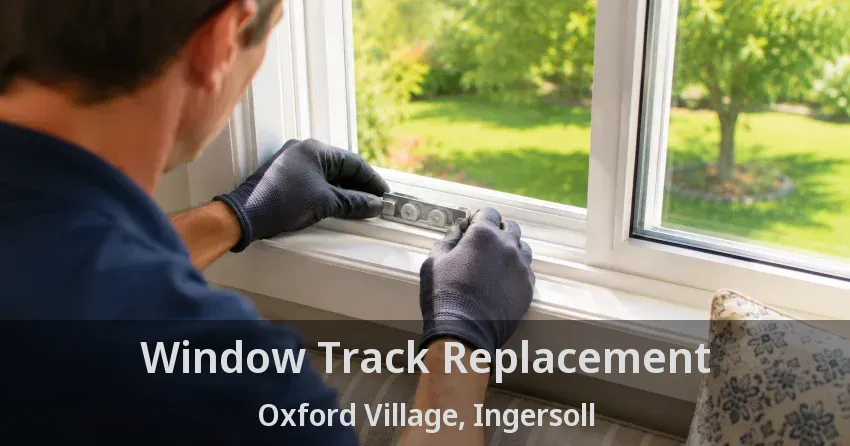 Window Track Replacement Oxford Village, Ingersoll - ON